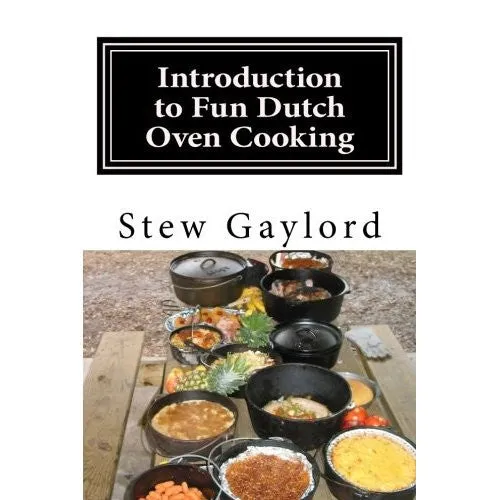 Introduction to Fun Dutch Oven Cooking, By Stew Gaylord